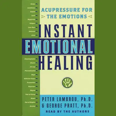 Instant Emotional Healing: Acupressure for the Emotions Audibook, by George Pratt