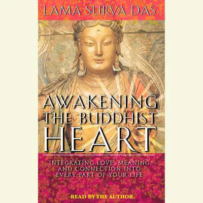 Awakening the Buddhist Heart: Integrating Love, Meaning, and Connection into Every Part of Your Life Audibook, by Surya Das
