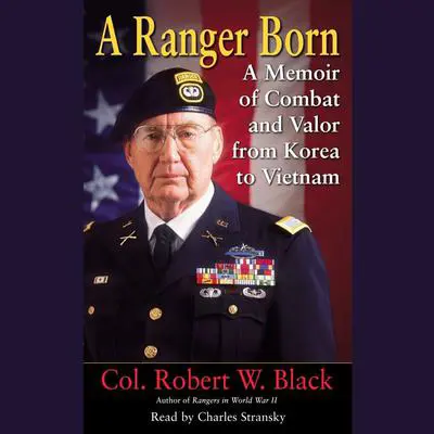 A Ranger Born: A Memoir of Combat and Valor from Korea to Vietnam Audibook, by Robert W. Black