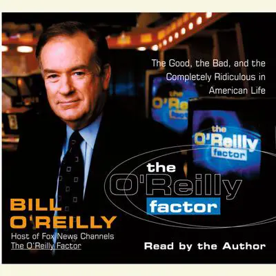 The O'Reilly Factor: The Good, the Bad, and the Completely Ridiculous in American Life Audibook, by Bill O'Reilly