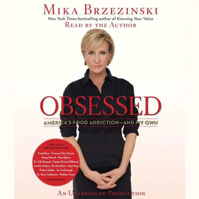 Obsessed: America's Food Addiction--and My Own Audibook, by Mika Brzezinski