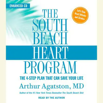 The South Beach Heart Program: The 4-Step Plan that Can Save Your Life Audibook, by Arthur Agatston