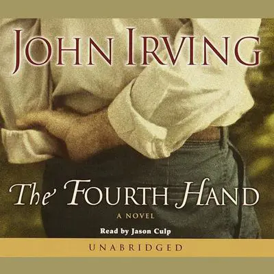 The Fourth Hand: A Novel Audibook, by John Irving