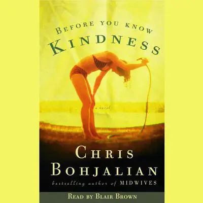 Before You Know Kindness: A Novel Audibook, by Chris Bohjalian