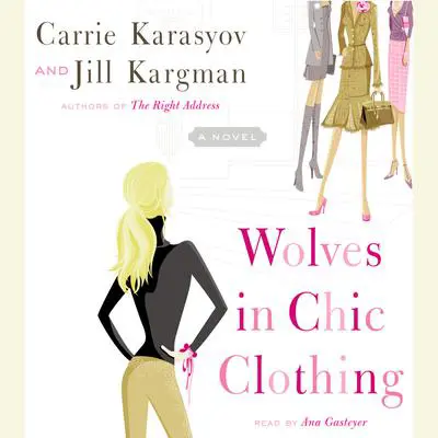 Wolves in Chic Clothing: A Novel Audibook, by Carrie Karasyov
