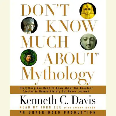 Don't Know Much About Mythology: Everything You Need to Know About the Greatest Stories in Human History but Never Learned Audibook, by Kenneth C. Davis