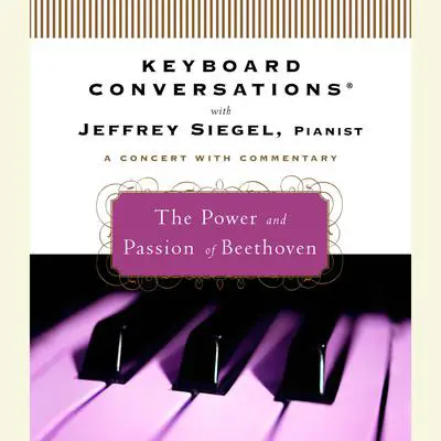 Keyboard Conversations®: The Power and Passion of Beethoven Audibook, by Jeffrey Siegel