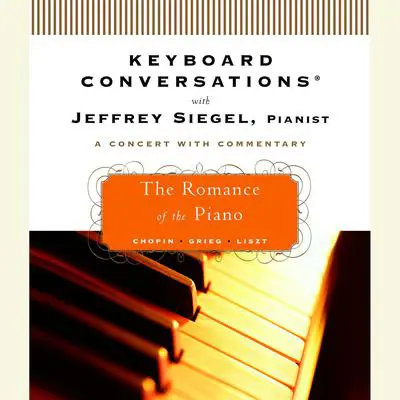 Keyboard Conversations®: The Romance of the Piano Audibook, by Jeffrey Siegel