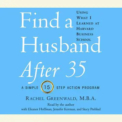 Find a Husband After 35 Using What I Learned at Harvard Business School Audibook, by Rachel Greenwald