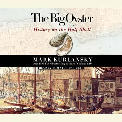 The Big Oyster: History on the Half Shell Audibook, by Mark Kurlansky