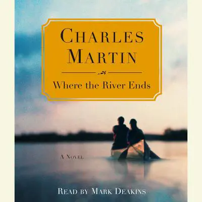 Where the River Ends Audibook, by Charles Martin