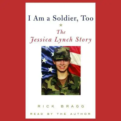 I Am a Soldier, Too: The Jessica Lynch Story Audibook, by Rick Bragg