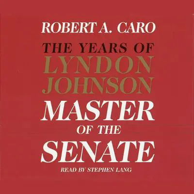 Master of the Senate: The Years of Lyndon Johnson, Volume III (Part 1 of a 3-Part Recording) Audibook, by Robert A. Caro