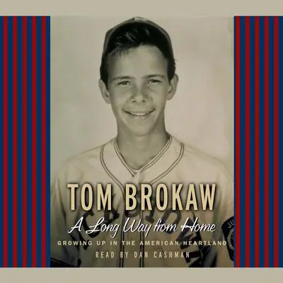 A Long Way From Home: Growing Up in the American Heartland Audibook, by Tom Brokaw