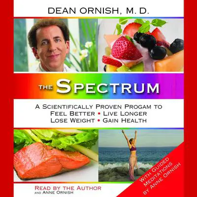 The Spectrum: A Scientifically Proven Program to Feel Better, Live Longer, Lose Weight, and Gain Health Audibook, by Dean Ornish