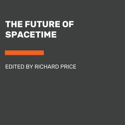 The Future of Spacetime Audibook, by Richard Price