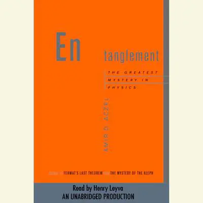 Entanglement: The Greatest Mystery in Physics Audibook, by Amir D. Aczel