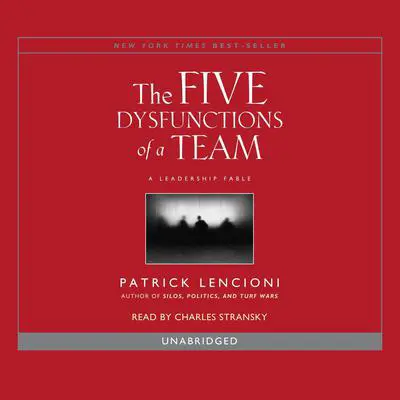 The Five Dysfunctions of a Team: A Leadership Fable Audibook, by Patrick Lencioni