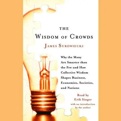 The Wisdom of Crowds: Why the Many Are Smarter Than the Few and How Collective Wisdom Shapes Business,Economies, Societies and Nations Audibook, by James Surowiecki