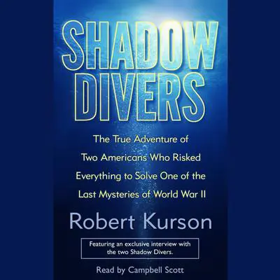Shadow Divers: The True Adventure of Two Americans Who Risked Everything to Solve One of the Last Mysteries of World War II Audibook, by Robert Kurson