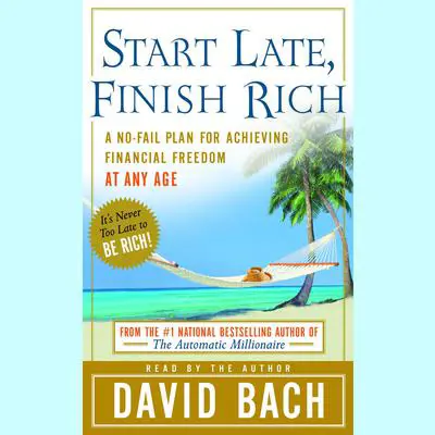 Start Late, Finish Rich: A No-Fail Plan for Achieving Financial Freedom at Any Age Audibook, by David Bach