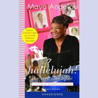 Hallelujah! The Welcome Table: A Lifetime of Memories with Recipes Audibook, by Maya Angelou