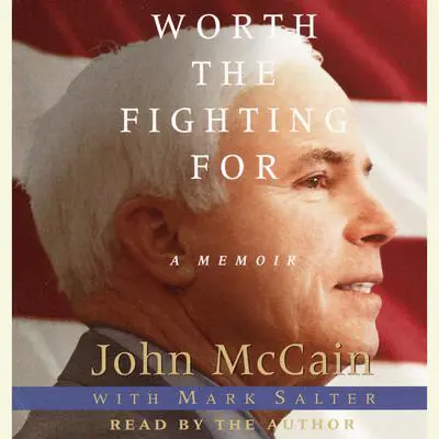 Worth the Fighting For: The Education of an American Maverick, and the Heroes Who Inspired Him Audibook, by John McCain