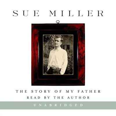 The Story of My Father: A Memoir Audibook, by Sue Miller