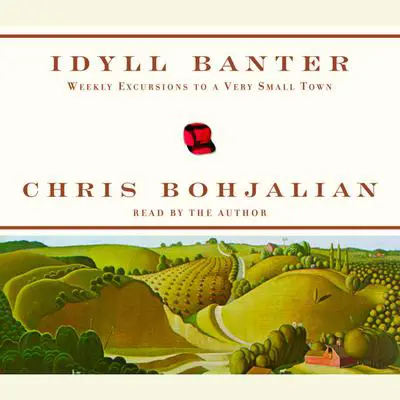 Idyll Banter: Weekly Excursions to a Very Small Town Audibook, by Chris Bohjalian