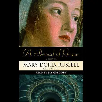 A Thread of Grace: A Novel Audibook, by Mary Doria Russell