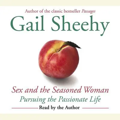 Sex and the Seasoned Woman Audibook, by Gail Sheehy