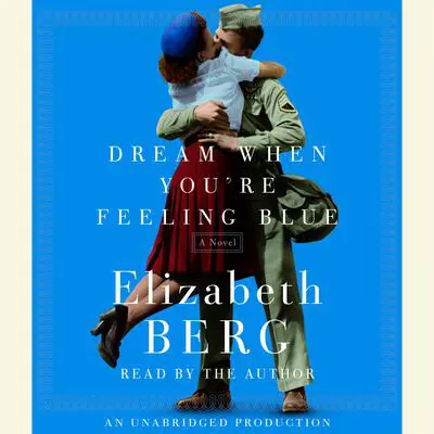 Dream When You're Feeling Blue: A Novel Audibook, by Elizabeth Berg