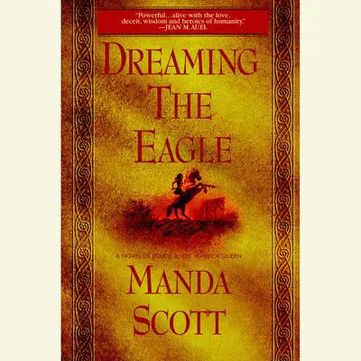 Dreaming the Eagle: A Novel of Boudica, The Warrior Queen Audibook, by Manda Scott