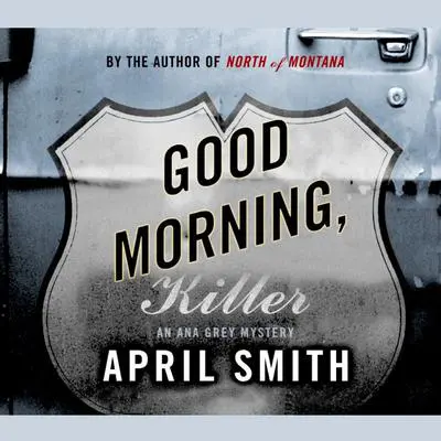 Good Morning, Killer: An Ana Grey Mystery Audibook, by April Smith