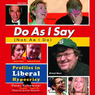 Do As I Say (Not As I Do): Profiles in Liberal Hypocrisy Audibook, by Peter Schweizer
