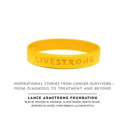Live Strong: Inspirational Stories from Cancer Survivors-from Diagnosis to Treatment and Beyond Audibook, by various authors