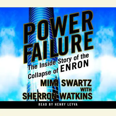 Power Failure: The Inside Story of the Collapse of Enron Audibook, by Mimi Swartz