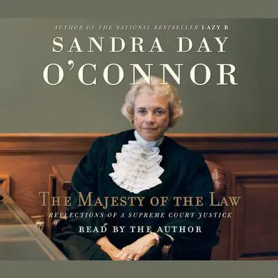 The Majesty of the Law: Reflections of a Supreme Court Justice Audibook, by Sandra Day O’Connor