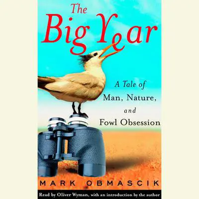 The Big Year: A Tale of Man, Nature, and Fowl Obsession Audibook, by Mark Obmascik