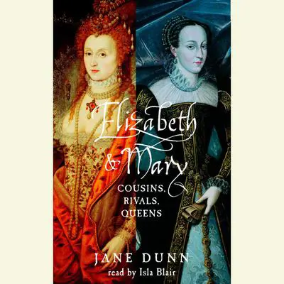 Elizabeth and Mary: Cousins, Rivals, Queens Audibook, by Jane Dunn