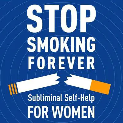 Stop Smoking Forever: Subliminal Self Help for Women Audibook, by Audio Activation