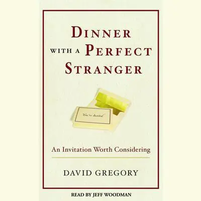 Dinner with a Perfect Stranger: An Invitation Worth Considering Audibook, by David Gregory
