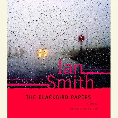 The Blackbird Papers: A Novel Audibook, by Ian Smith