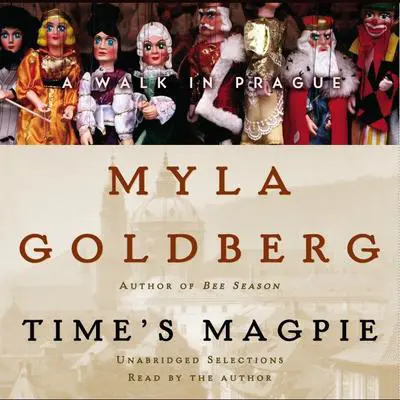 Time's Magpie: A Walk in Prague Audibook, by Myla Goldberg