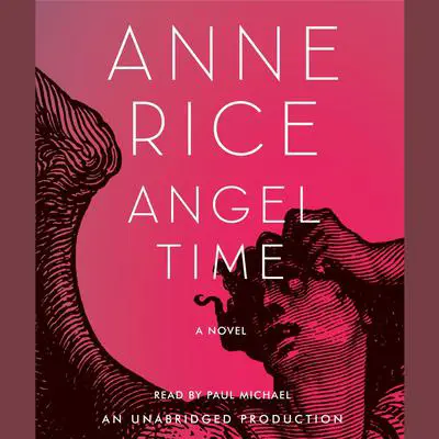Angel Time: The Songs of the Seraphim, Book One Audibook, by Anne Rice