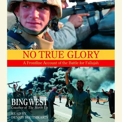 No True Glory: Fallujah and the Struggle in Iraq: A Frontline Account Audibook, by Bing West