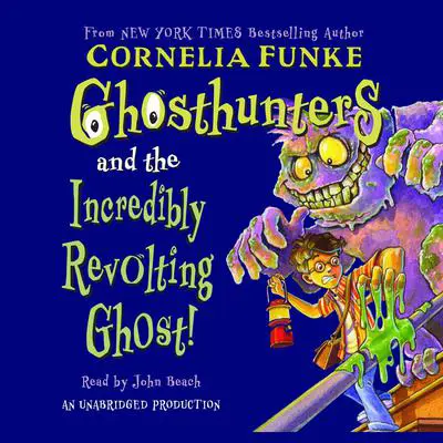 Ghosthunters and the Incredibly Revolting Ghost Audibook, by Cornelia Funke