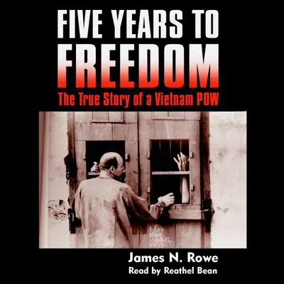 Five Years to Freedom: The True Story of a Vietnam POW Audibook, by James N. Rowe