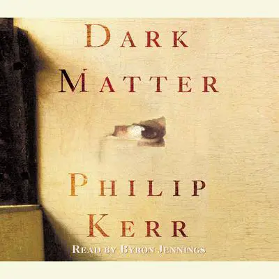 Dark Matter: A Novel Audibook, by Philip Kerr
