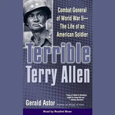 Terrible Terry Allen: Combat General of WWII - The Life of an American Soldier Audibook, by Gerald Astor